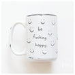 Load image into Gallery viewer, BE FUCKING HAPPY - MUG - PRAIRIE CHICK PRINTS