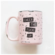 Load image into Gallery viewer, CHEER THE FUCK UP - MUG - PRAIRIE CHICK PRINTS