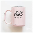 Load image into Gallery viewer, CHILL THE FUCK OUT - MUG - PRAIRIE CHICK PRINTS