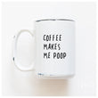 Load image into Gallery viewer, COFFEE MAKES ME POOP - MUG - PRAIRIE CHICK PRINTS