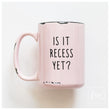 Load image into Gallery viewer, IS IT RECESS YET - MUG - PRAIRIE CHICK PRINTS