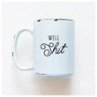 Load image into Gallery viewer, WELL SHIT - MUG - PRAIRIE CHICK PRINTS