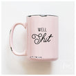 Load image into Gallery viewer, WELL SHIT - MUG - PRAIRIE CHICK PRINTS