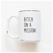 Load image into Gallery viewer, BITCH ON A MISSION - MUG - PRAIRIE CHICK PRINTS