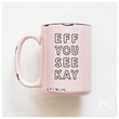 Load image into Gallery viewer, EFF YOU SEE KAY - MUG - PRAIRIE CHICK PRINTS