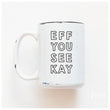 Load image into Gallery viewer, EFF YOU SEE KAY - MUG - PRAIRIE CHICK PRINTS