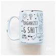 Load image into Gallery viewer, ORGANIZED & SHIT - MUG - PRAIRIE CHICK PRINTS