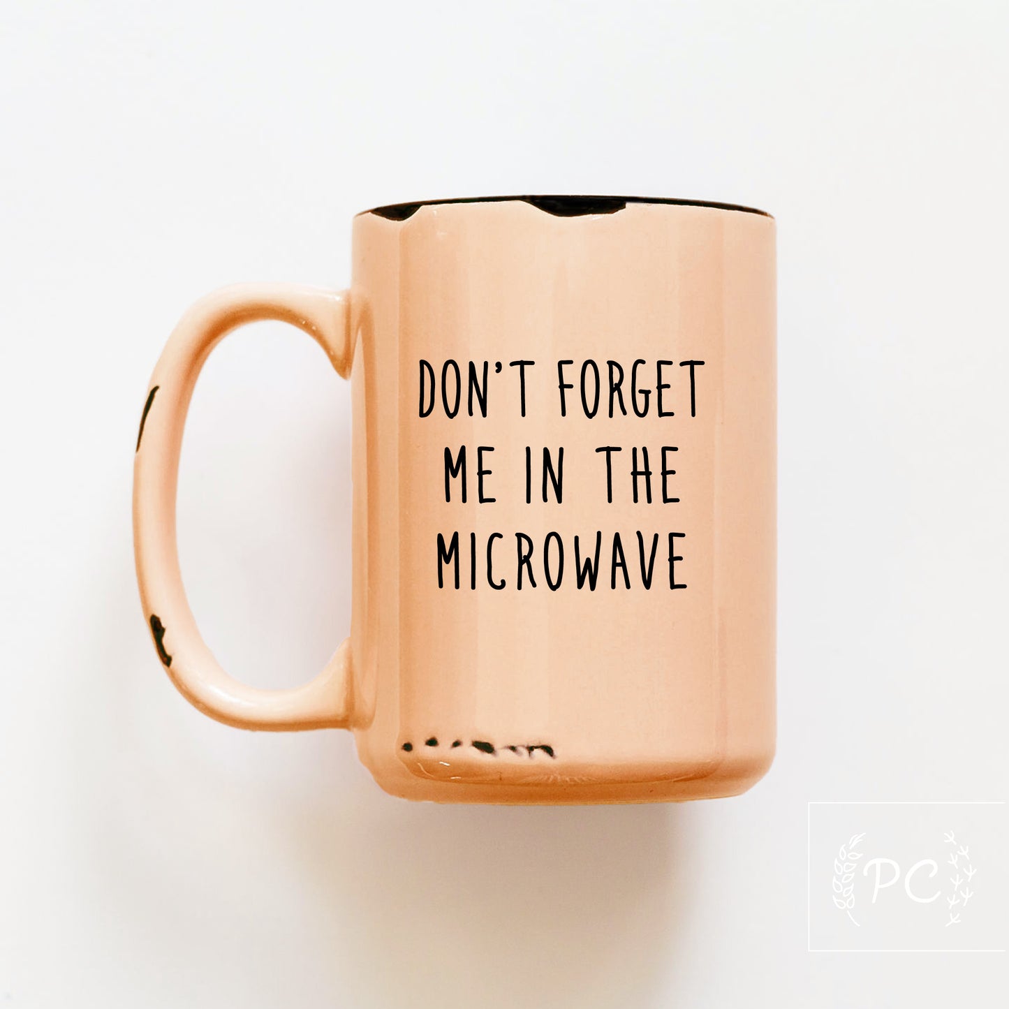 Don't Forget Me In The Microwave Mug