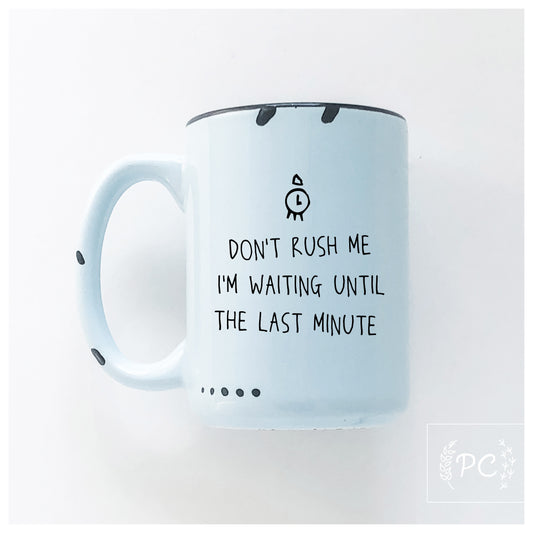 Don't Rush Me Mug