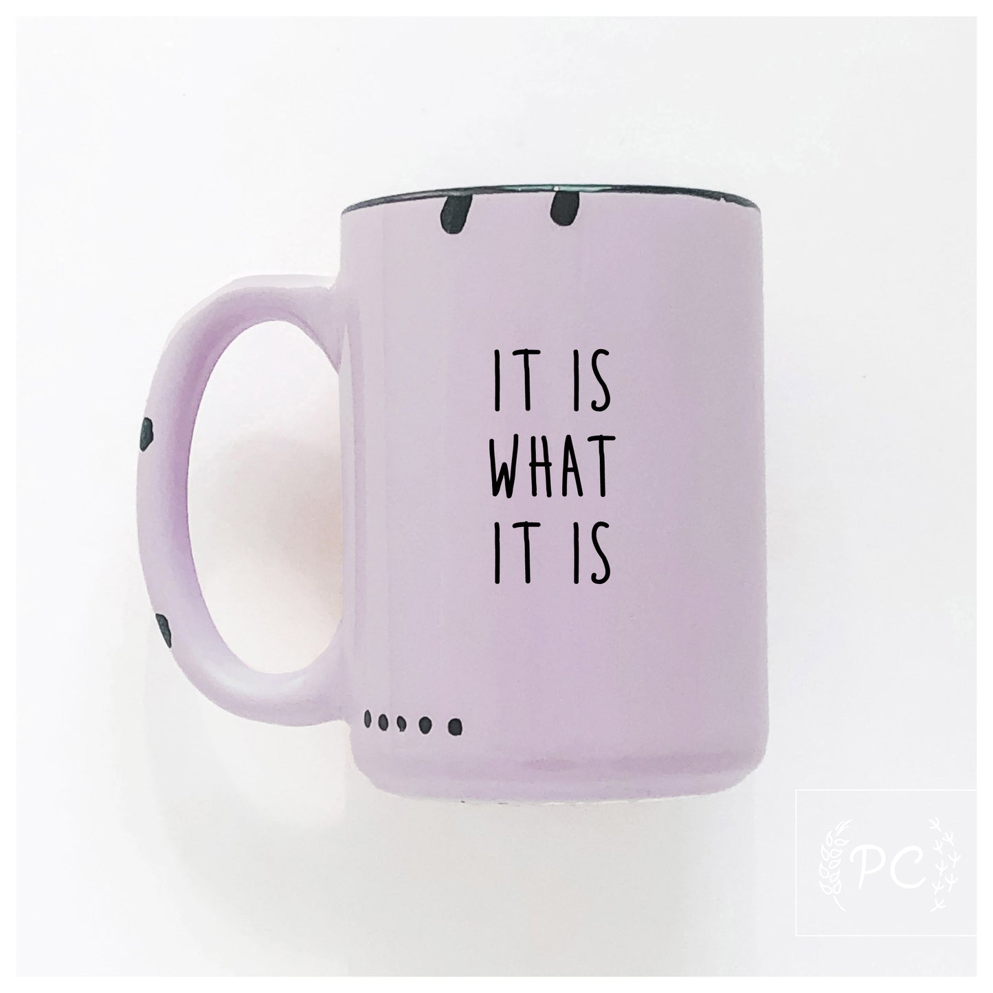 It Is What It Is Mug