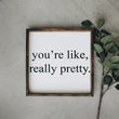 Load image into Gallery viewer, You're Like Really Pretty (13x13) Wooden Sign - William Rae Designs