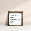 Load image into Gallery viewer, Dwight, You Ignorant Slut (7x7) Wooden Sign - William Rae Designs