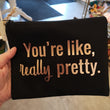 Load image into Gallery viewer, 'You're Like Really Pretty' Make Up Bag - Love Jupiter