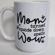Load image into Gallery viewer, Mom Turned Upside Down / 15oz Mug - All Decked Out