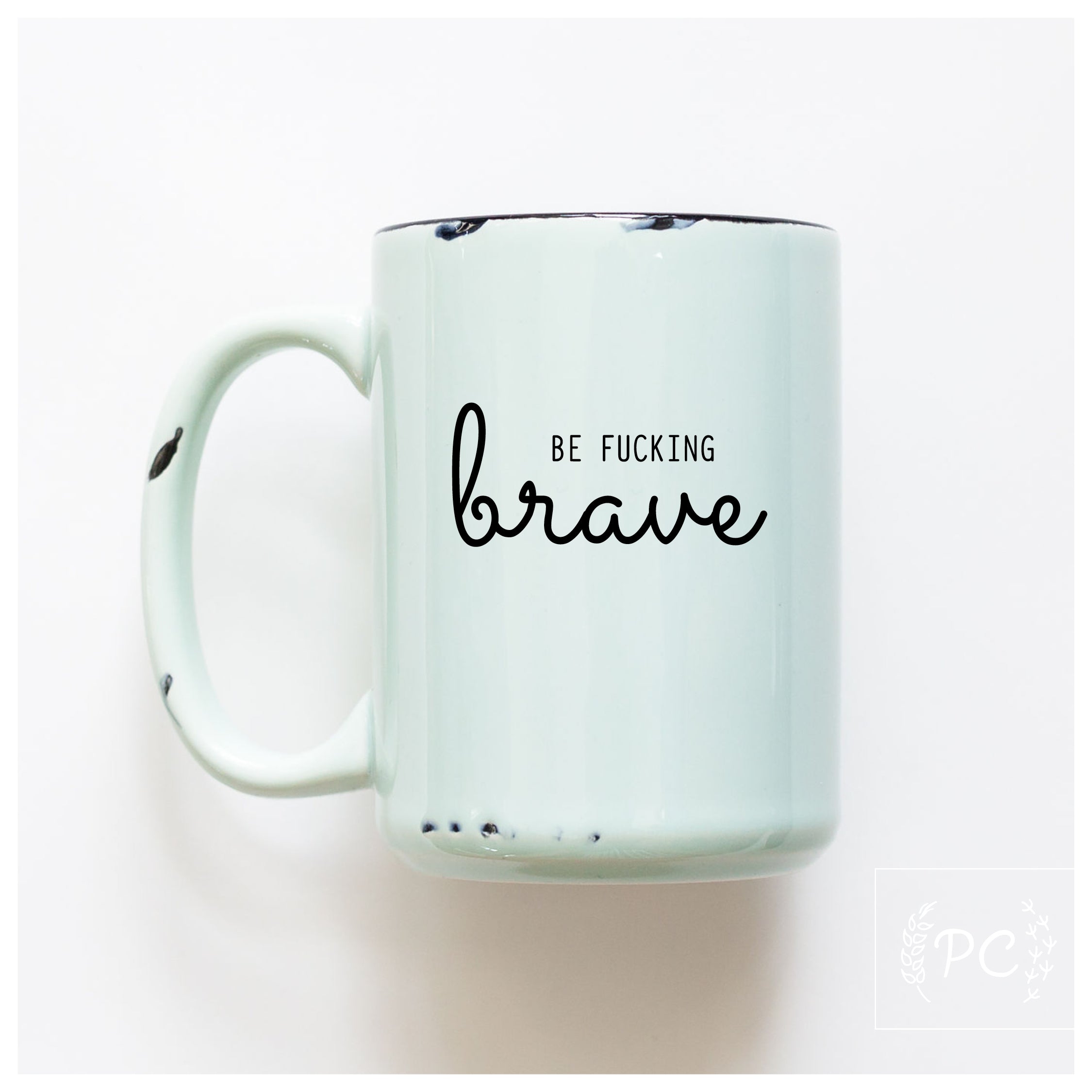 Be Fucking Brave Mug
