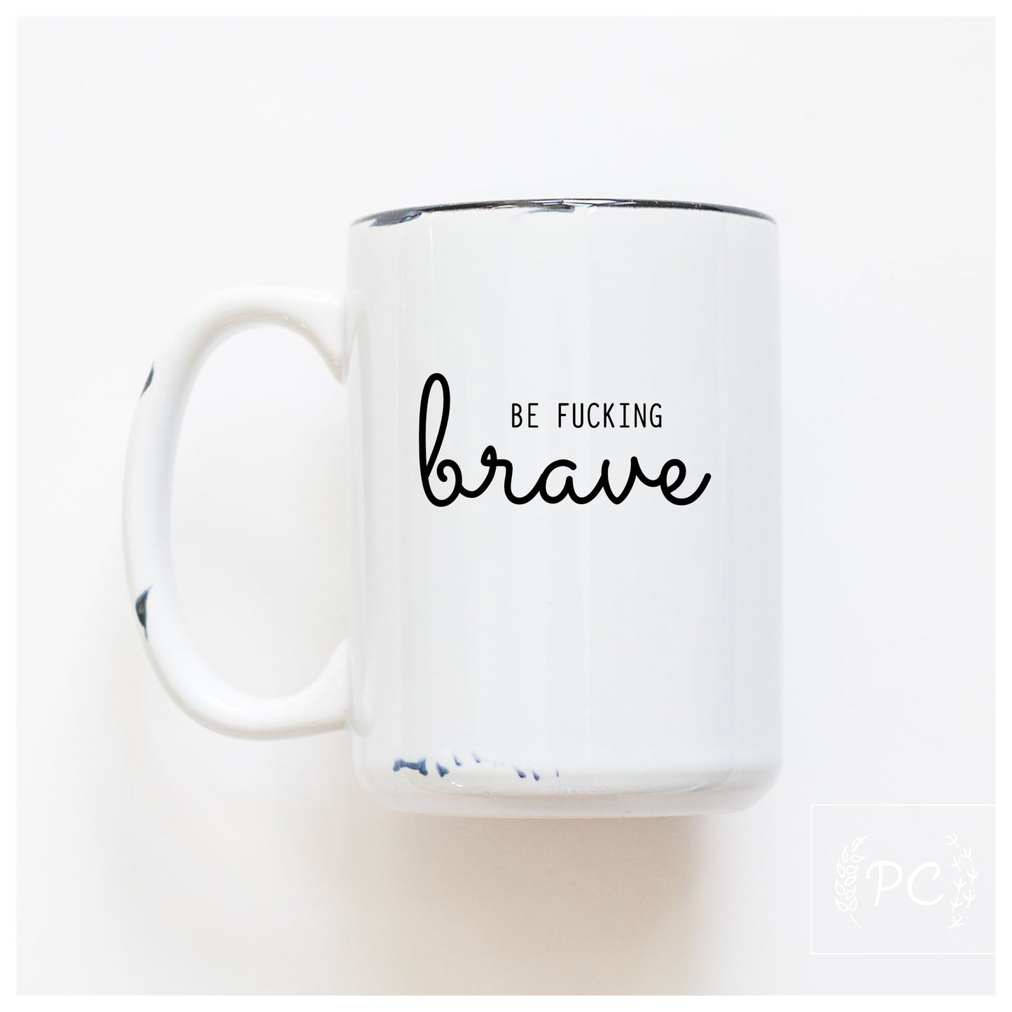 Be Fucking Brave Mug