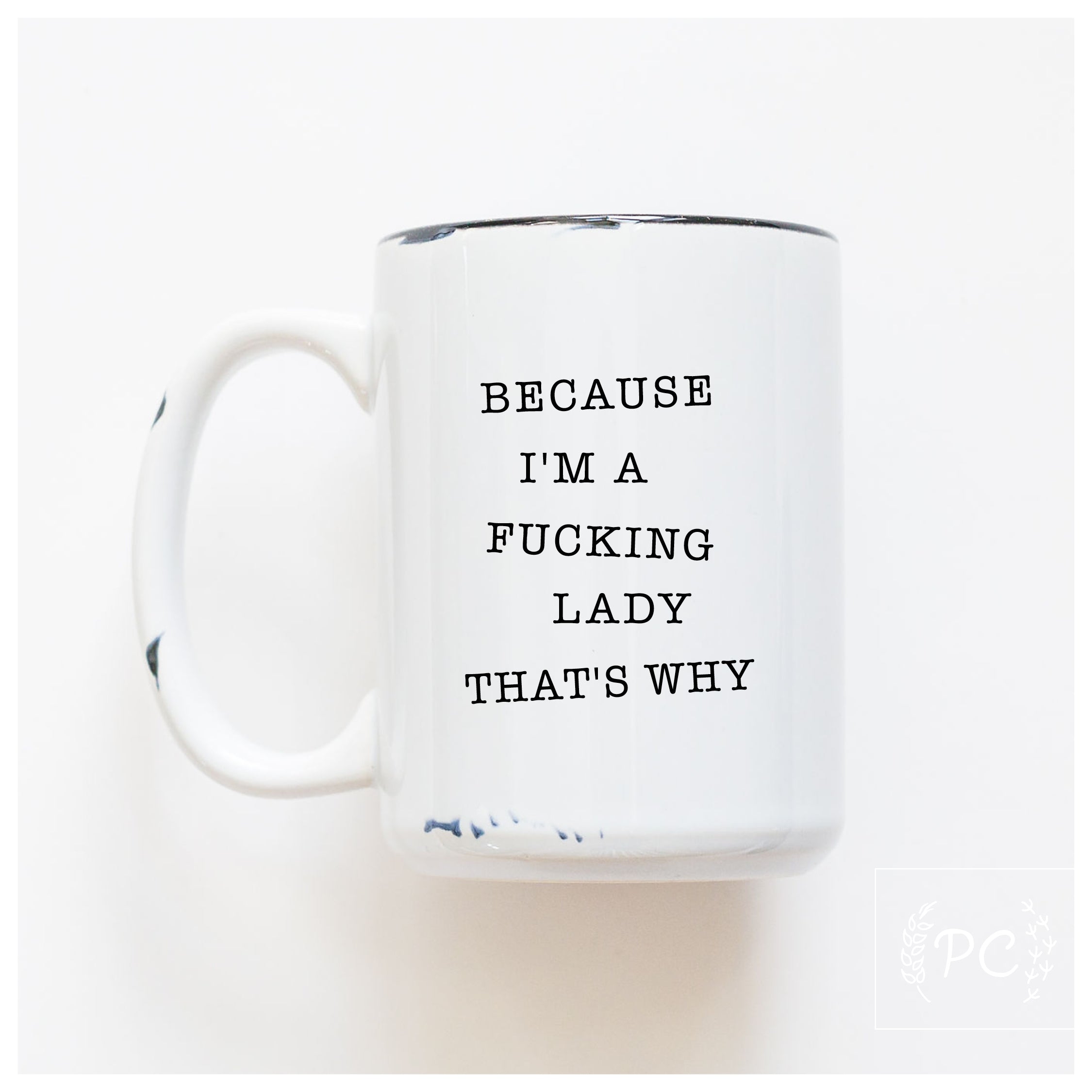 BECAUSE I'M A LADY - MUG - PRAIRIE CHICK PRINTS