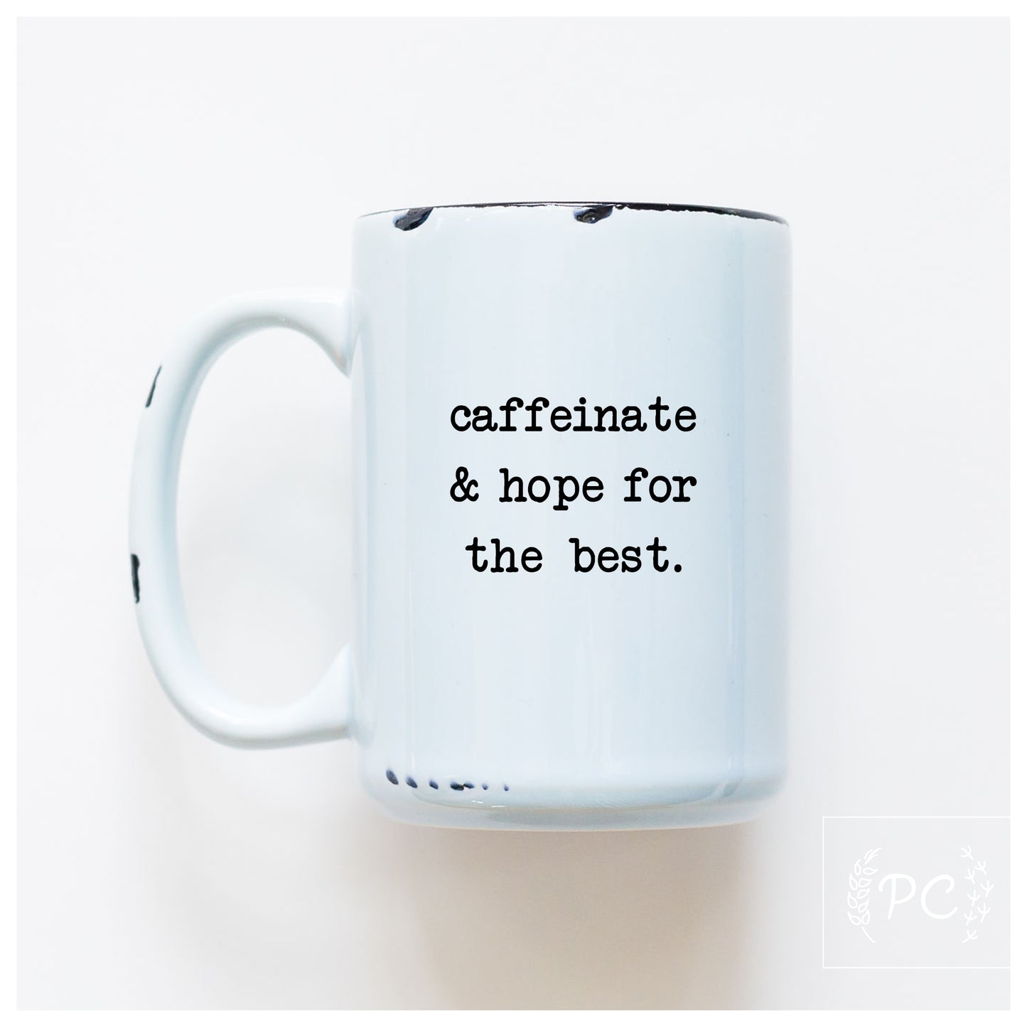 Caffeinate And Hope For The Best Mug