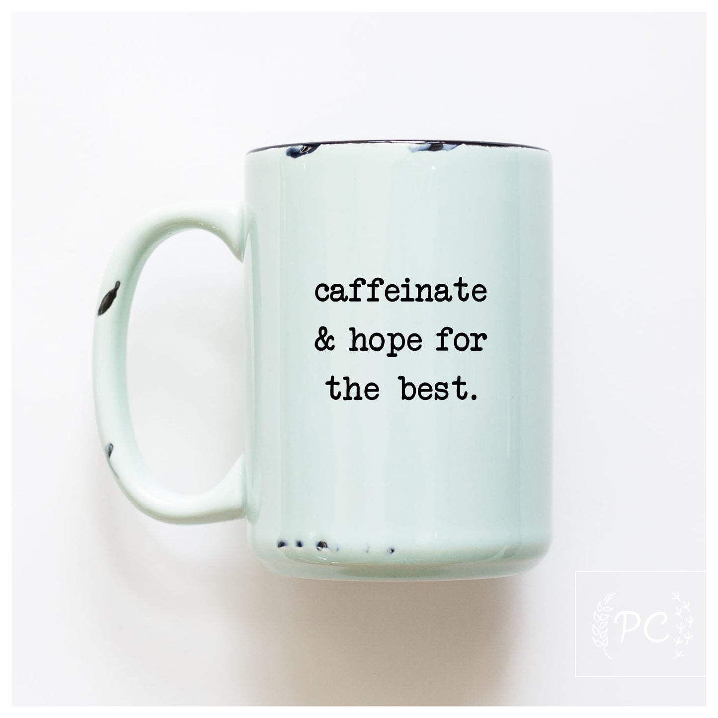 Caffeinate And Hope For The Best Mug