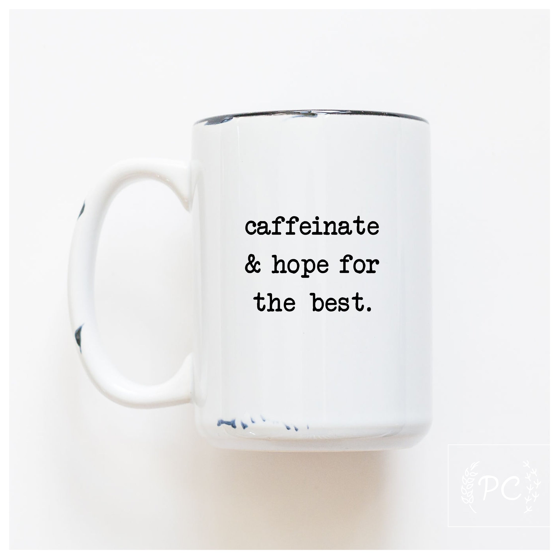 Caffeinate And Hope For The Best Mug