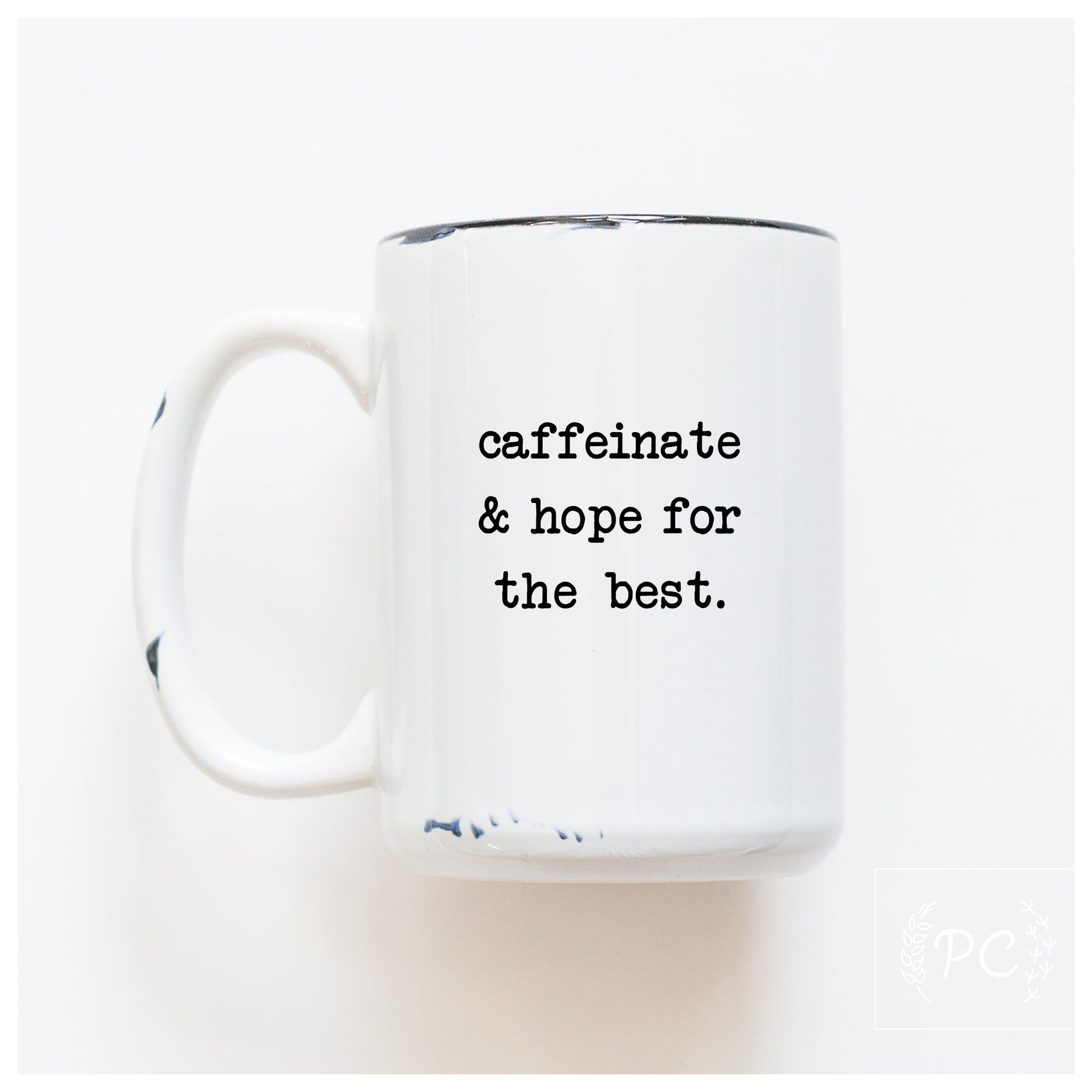 Caffeinate And Hope For The Best Mug