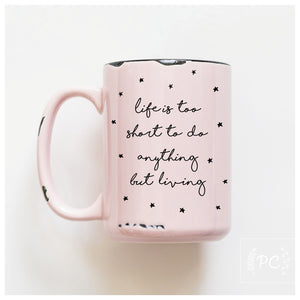 LIFE IS TOO SHORT - MUG - PRAIRIE CHICK PRINTS