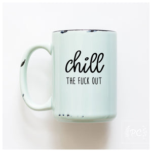 CHILL THE FUCK OUT - MUG - PRAIRIE CHICK PRINTS