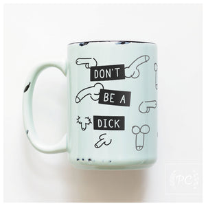 DON'T BE A DICK - MUG - PRAIRIE CHICK PRINTS