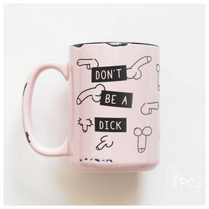 DON'T BE A DICK - MUG - PRAIRIE CHICK PRINTS