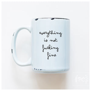 EVERYTHING IS NOT FINE - MUG - PRAIRIE CHICK PRINTS