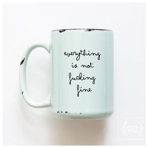 EVERYTHING IS NOT FINE - MUG - PRAIRIE CHICK PRINTS