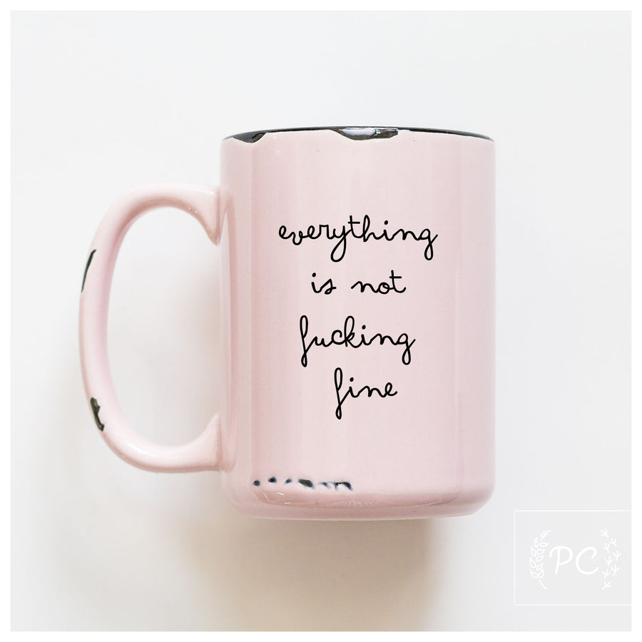 EVERYTHING IS NOT FINE - MUG - PRAIRIE CHICK PRINTS