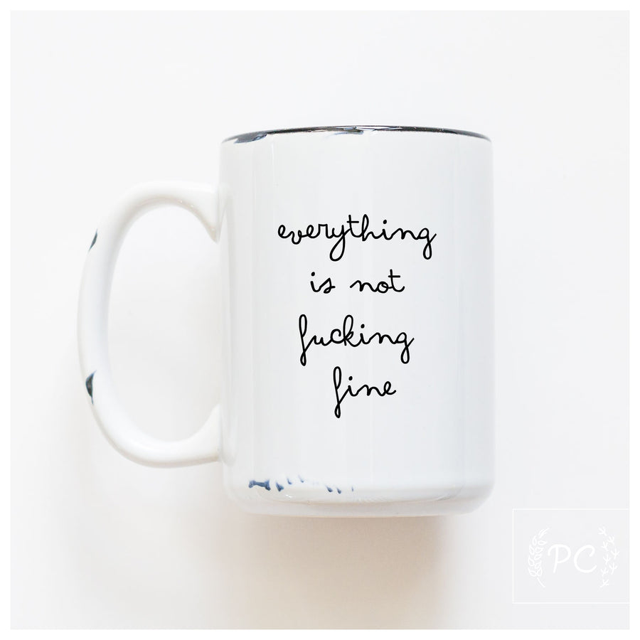 EVERYTHING IS NOT FINE - MUG - PRAIRIE CHICK PRINTS