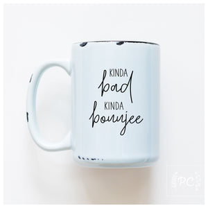 KINDA BAD KINDA BOUJEE - MUG - PRAIRIE CHICK PRINTS