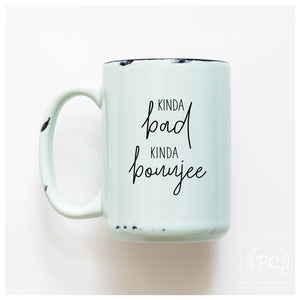 KINDA BAD KINDA BOUJEE - MUG - PRAIRIE CHICK PRINTS