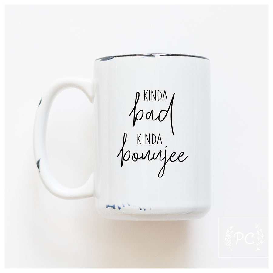 KINDA BAD KINDA BOUJEE - MUG - PRAIRIE CHICK PRINTS