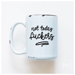 NOT TODAY FUCKERS - MUG - PRAIRIE CHICK PRINTS