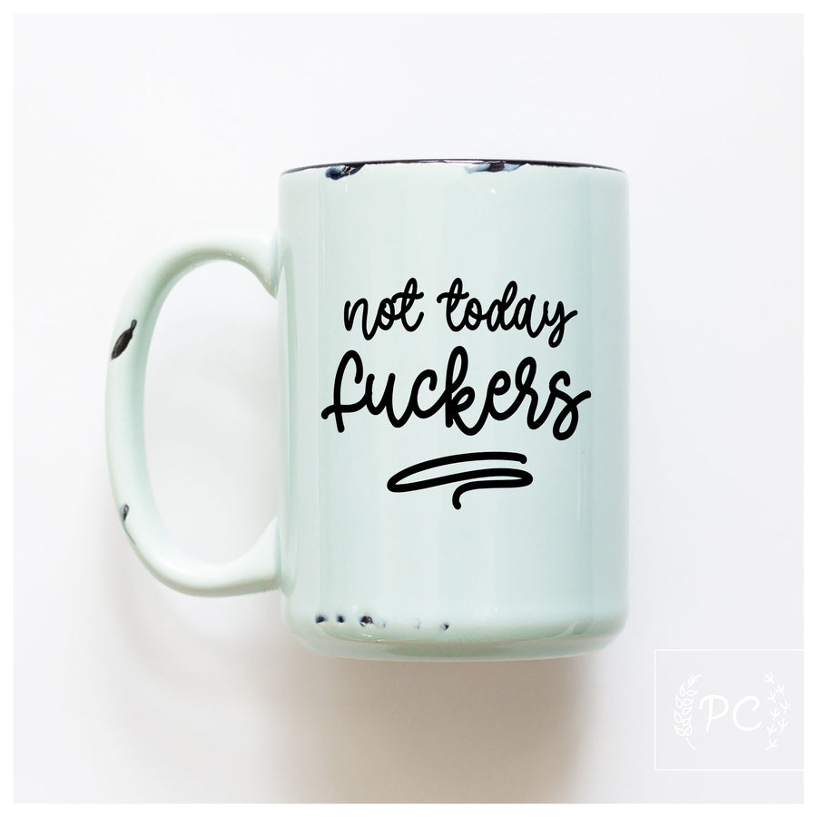 NOT TODAY FUCKERS - MUG - PRAIRIE CHICK PRINTS