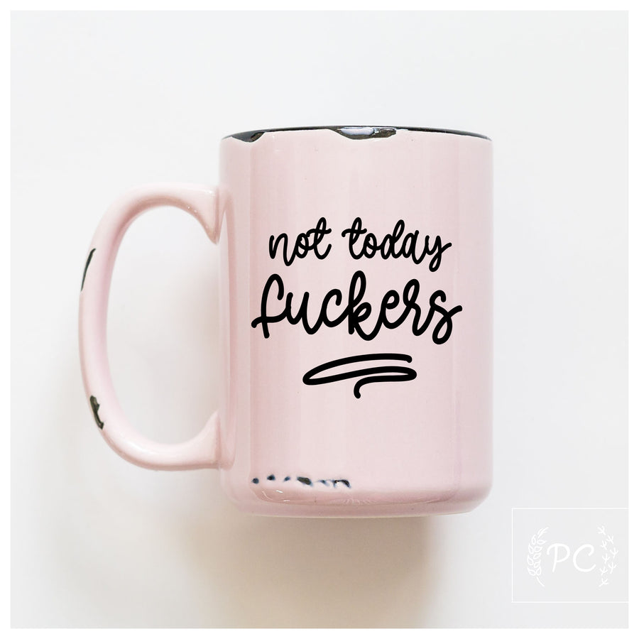 NOT TODAY FUCKERS - MUG - PRAIRIE CHICK PRINTS