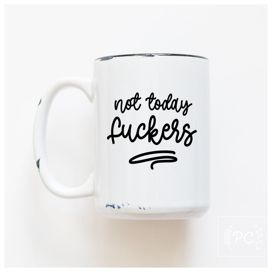 NOT TODAY FUCKERS - MUG - PRAIRIE CHICK PRINTS