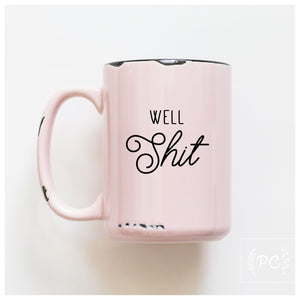 WELL SHIT - MUG - PRAIRIE CHICK PRINTS