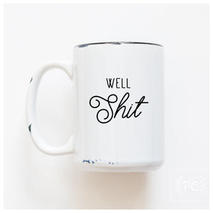 WELL SHIT - MUG - PRAIRIE CHICK PRINTS