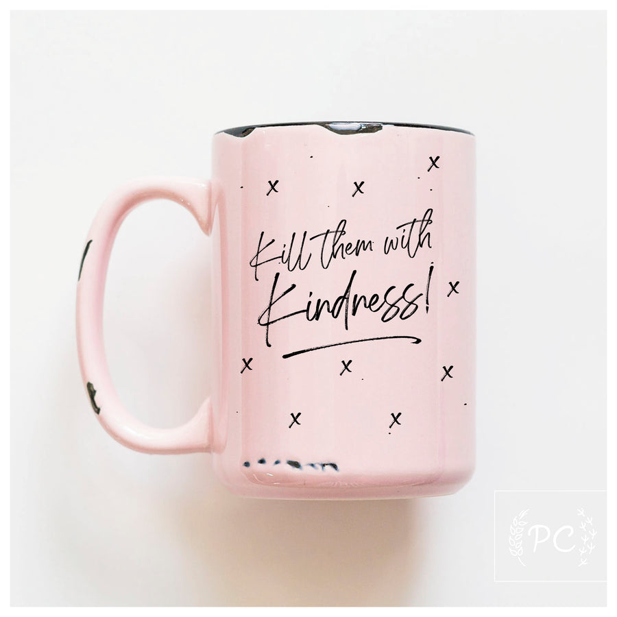 KILL THEM WITH KINDNESS - MUG - PRAIRIE CHICK PRINTS