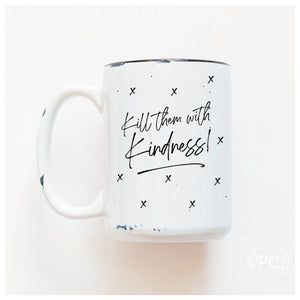 KILL THEM WITH KINDNESS - MUG - PRAIRIE CHICK PRINTS