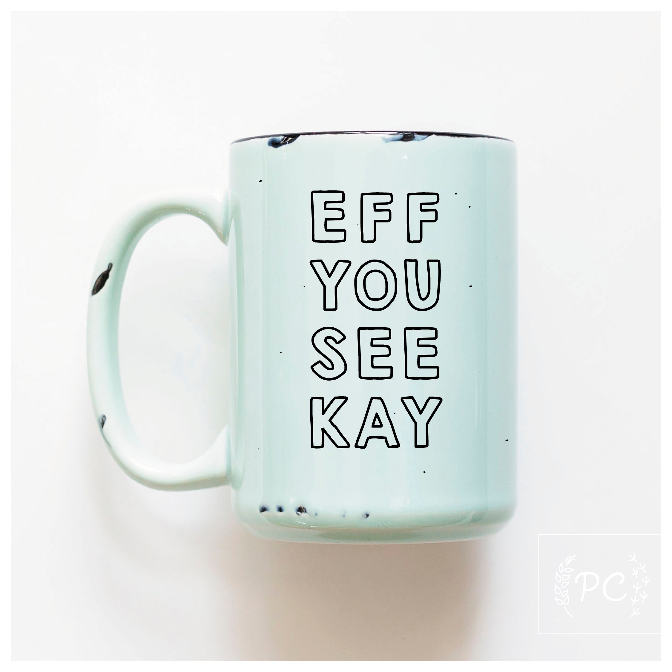 EFF YOU SEE KAY - MUG - PRAIRIE CHICK PRINTS