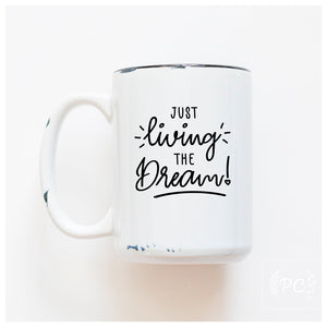 LIVING THE DREAM - MUG - PRAIRIE CHICK PRINTS