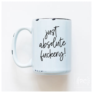 JUST ABSOLUTE FUCKERY - MUG - PRAIRIE CHICK PRINTS