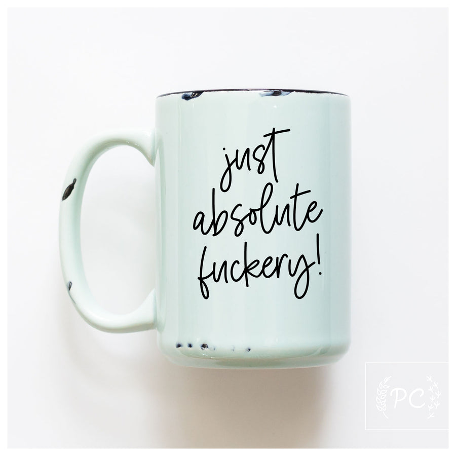 JUST ABSOLUTE FUCKERY - MUG - PRAIRIE CHICK PRINTS