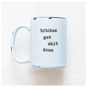 BITCHES GET SHIT DONE - MUG - PRAIRIE CHICK PRINTS