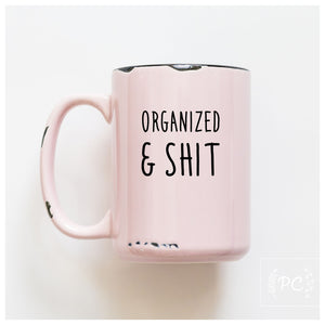 ORGANIZED & SHIT - MUG - PRAIRIE CHICK PRINTS